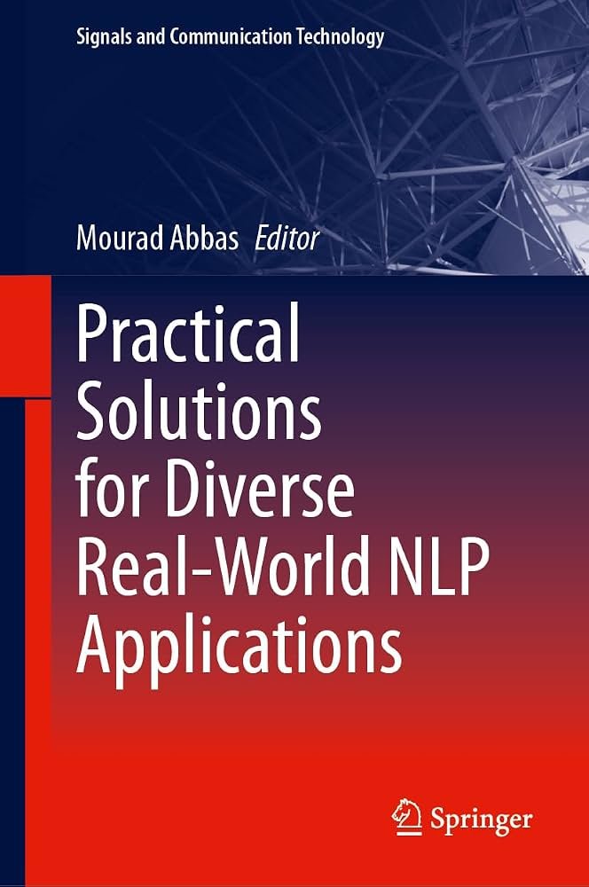 Practical Solutions For Diverse Real World Nlp Applications
