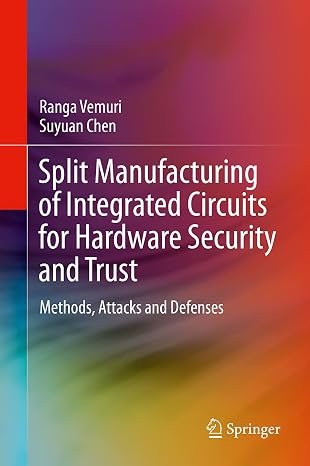 SPLIT MANUFACTURING OF INTEGRATED CIRCUITS FOR HARDWARE SECURITY AND TRUST