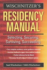 Residency Manual: Selecting, Securing, Surviving, Succeeding, 1st Edition